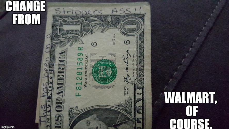 Feeling better about using my card most of the time.  | CHANGE FROM WALMART, OF COURSE. | image tagged in walmart | made w/ Imgflip meme maker
