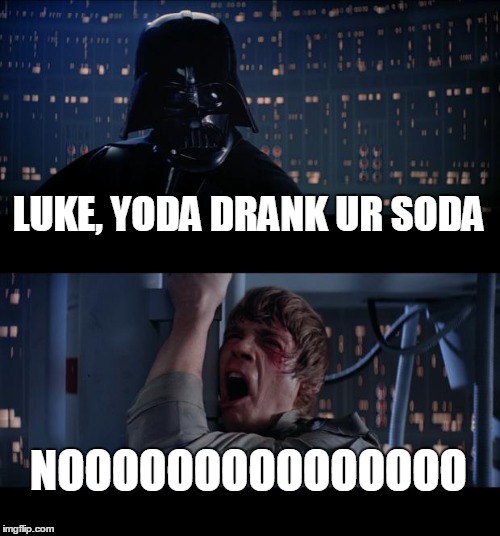 Star Wars No Meme | LUKE, YODA DRANK UR SODA NOOOOOOOOOOOOOOO | image tagged in memes,star wars no | made w/ Imgflip meme maker