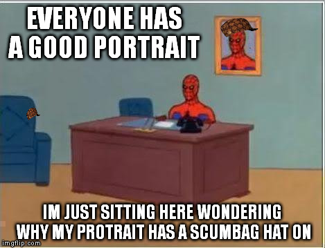 Spiderman Computer Desk | EVERYONE HAS A GOOD PORTRAIT IM JUST SITTING HERE WONDERING WHY MY PROTRAIT HAS A SCUMBAG HAT ON | image tagged in memes,spiderman computer desk,spiderman,scumbag | made w/ Imgflip meme maker