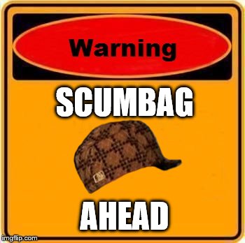Warning Sign | SCUMBAG AHEAD | image tagged in memes,warning sign,scumbag | made w/ Imgflip meme maker