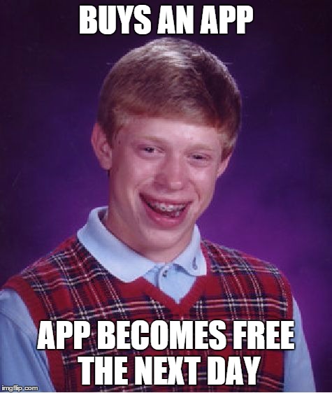 Bad Luck Brian | BUYS AN APP APP BECOMES FREE THE NEXT DAY | image tagged in memes,bad luck brian | made w/ Imgflip meme maker