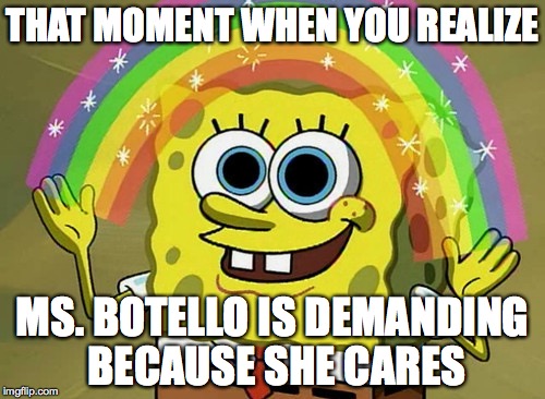 Imagination Spongebob Meme | THAT MOMENT WHEN YOU REALIZE MS. BOTELLO IS DEMANDING BECAUSE SHE CARES | image tagged in memes,imagination spongebob | made w/ Imgflip meme maker