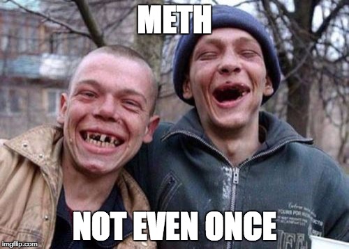 Ugly Twins | METH NOT EVEN ONCE | image tagged in memes,ugly twins | made w/ Imgflip meme maker