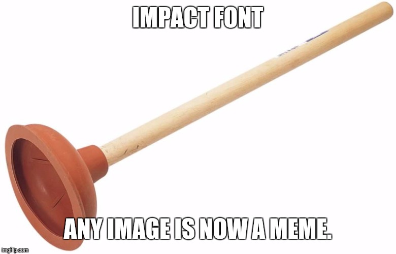 Some people think this is how it works. Irrelevant Plunger. Imgflip
