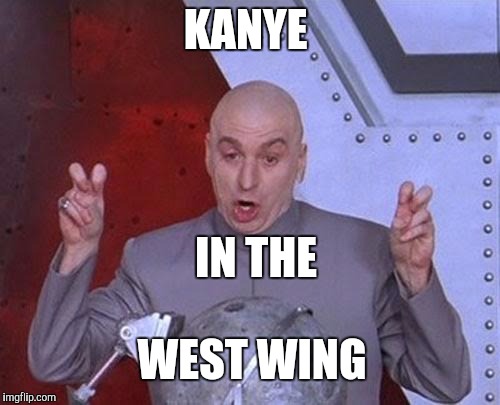 Dr Evil Laser | KANYE WEST WING IN THE | image tagged in memes,dr evil laser | made w/ Imgflip meme maker