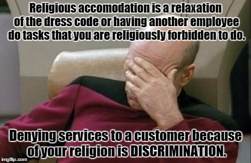 Accomodation vs Discrimination | Religious accomodation is a relaxation of the dress code or having another employee do tasks that you are religiously forbidden to do. Denyi | image tagged in memes,captain picard facepalm | made w/ Imgflip meme maker