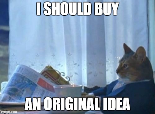 I Should Buy A Boat Cat Meme | I SHOULD BUY AN ORIGINAL IDEA | image tagged in memes,i should buy a boat cat | made w/ Imgflip meme maker