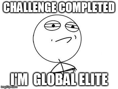 Challenge Accepted Rage Face | CHALLENGE COMPLETED I'M  GLOBAL ELITE | image tagged in memes,challenge accepted rage face | made w/ Imgflip meme maker