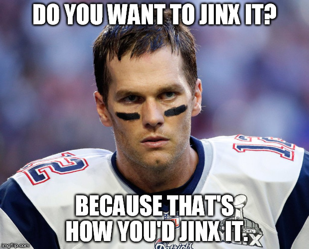 DO YOU WANT TO JINX IT? BECAUSE THAT'S HOW YOU'D JINX IT. | made w/ Imgflip meme maker