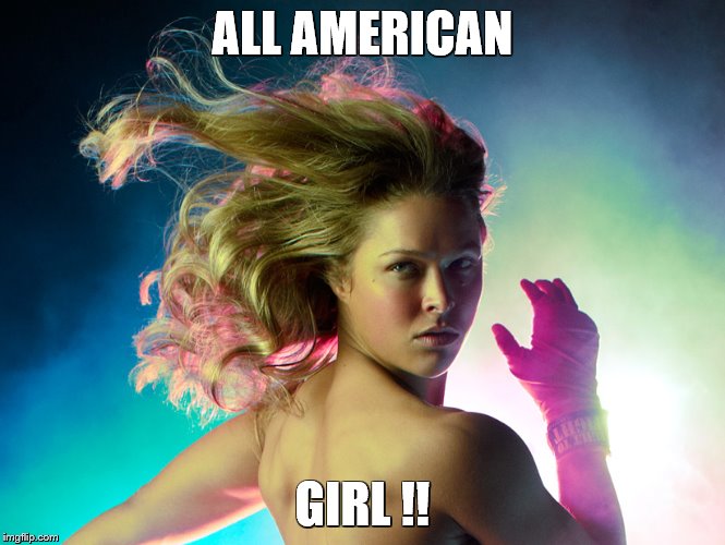 ALL AMERICAN GIRL !! | image tagged in rhonda | made w/ Imgflip meme maker