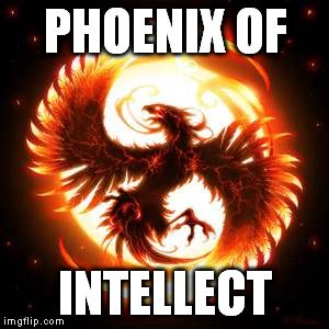 phoenix bird | PHOENIX OF INTELLECT | image tagged in phoenix bird | made w/ Imgflip meme maker