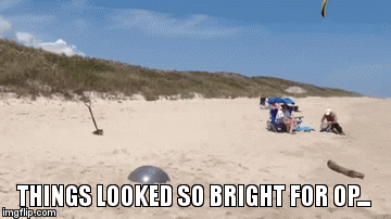 THINGS LOOKED SO BRIGHT FOR OP... | image tagged in gifs | made w/ Imgflip video-to-gif maker