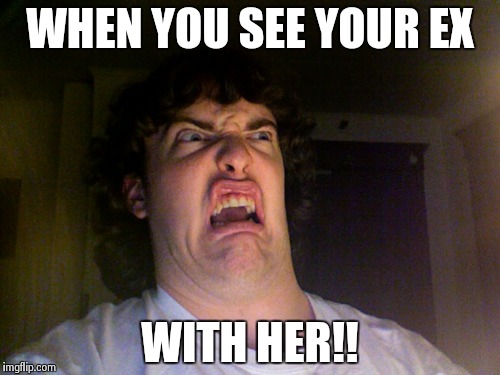 Oh No | WHEN YOU SEE YOUR EX WITH HER!! | image tagged in memes,oh no | made w/ Imgflip meme maker