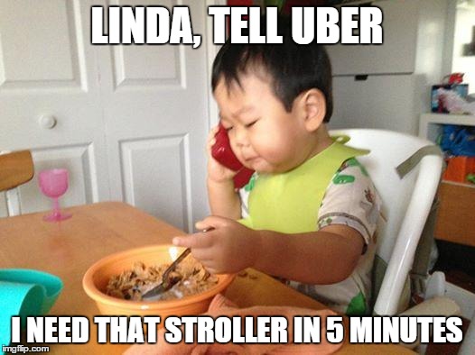 No Bullshit Business Baby Meme | LINDA, TELL UBER I NEED THAT STROLLER IN 5 MINUTES | image tagged in memes,no bullshit business baby | made w/ Imgflip meme maker