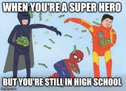 Pathetic Spidey Meme | WHEN YOU'RE A SUPER HERO BUT YOU'RE STILL IN HIGH SCHOOL | image tagged in memes,pathetic spidey | made w/ Imgflip meme maker