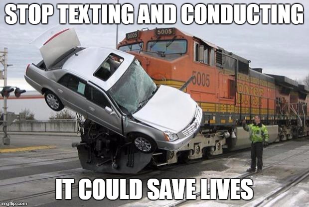 disaster train | STOP TEXTING AND CONDUCTING IT COULD SAVE LIVES | image tagged in disaster train | made w/ Imgflip meme maker