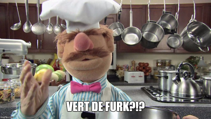 swedish chef | VERT DE FURK?!? | image tagged in swedish chef | made w/ Imgflip meme maker