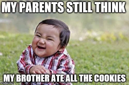 Evil Toddler Meme | MY PARENTS STILL THINK MY BROTHER ATE ALL THE COOKIES | image tagged in memes,evil toddler | made w/ Imgflip meme maker