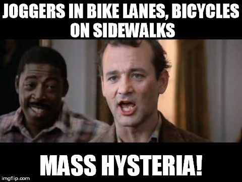 Meanwhile, in the Suburbs | JOGGERS IN BIKE LANES,BICYCLES ON SIDEWALKS MASS HYSTERIA! | image tagged in mass hysteria | made w/ Imgflip meme maker
