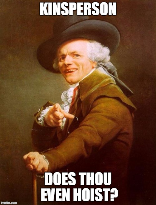 Joseph Ducreux Meme | KINSPERSON DOES THOU EVEN HOIST? | image tagged in memes,joseph ducreux | made w/ Imgflip meme maker
