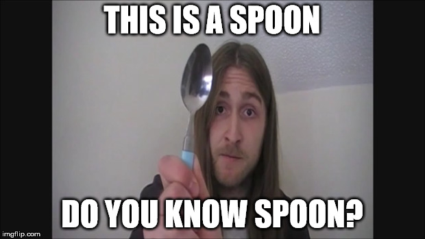 Educational Stew | THIS IS A SPOON DO YOU KNOW SPOON? | image tagged in youtubers,education | made w/ Imgflip meme maker