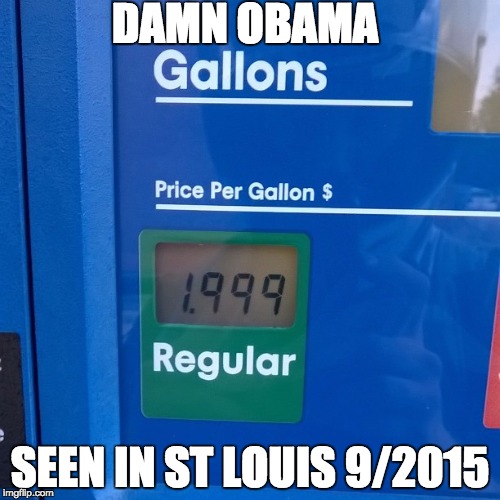 DAMN OBAMA SEEN IN ST LOUIS 9/2015 | image tagged in low gas price | made w/ Imgflip meme maker