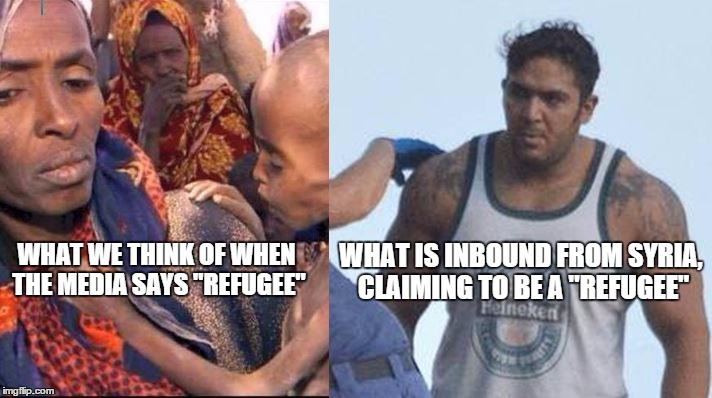 WHAT WE THINK OF WHEN THE MEDIA SAYS "REFUGEE" WHAT IS INBOUND FROM SYRIA, CLAIMING TO BE A "REFUGEE" | image tagged in syria,refugee | made w/ Imgflip meme maker