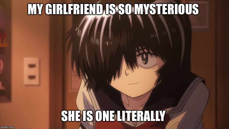 My girlfriend's a mystery  | MY GIRLFRIEND IS SO MYSTERIOUS SHE IS ONE LITERALLY | image tagged in anime,mysterious girlfriend x | made w/ Imgflip meme maker