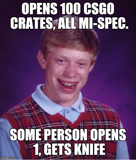 Bad luck brIan plays CSGO | OPENS 100 CSGO CRATES, ALL MI-SPEC. SOME PERSON OPENS 1, GETS KNIFE | image tagged in memes,bad luck brian,counter strike | made w/ Imgflip meme maker