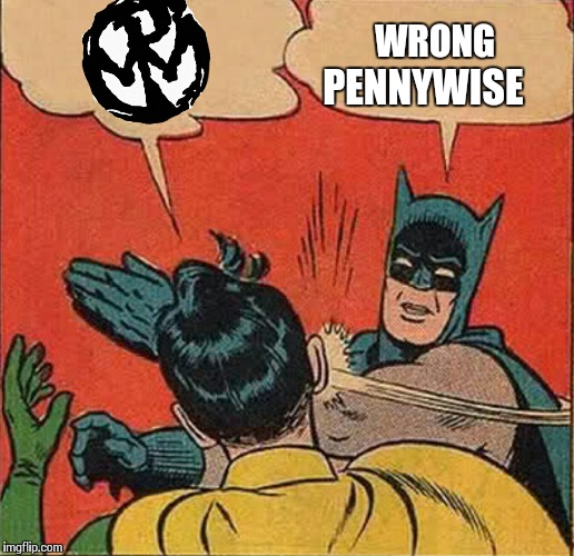 WRONG PENNYWISE | image tagged in pennywise slap | made w/ Imgflip meme maker