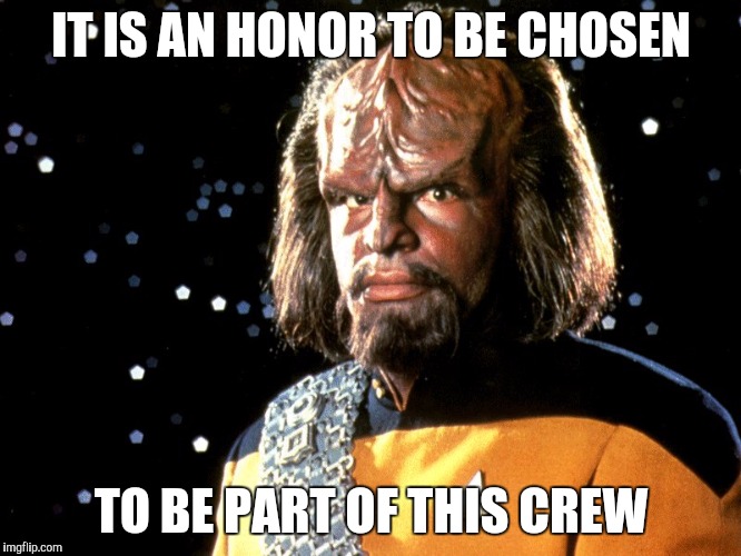 IT IS AN HONOR TO BE CHOSEN TO BE PART OF THIS CREW | image tagged in worf | made w/ Imgflip meme maker