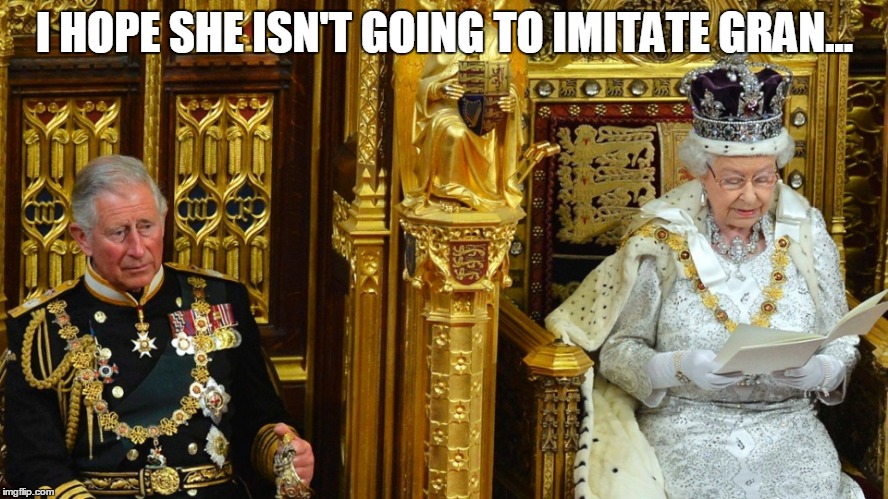 Prince Charles is Worried | I HOPE SHE ISN'T GOING TO IMITATE GRAN... | image tagged in royals,charlie,queen elizabeth | made w/ Imgflip meme maker
