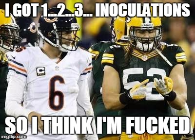 Packers | I GOT 1...2...3... INOCULATIONS SO I THINK I'M F**KED | image tagged in memes,packers | made w/ Imgflip meme maker