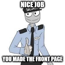 Mike | NICE JOB YOU MADE THE FRONT PAGE | image tagged in mike | made w/ Imgflip meme maker