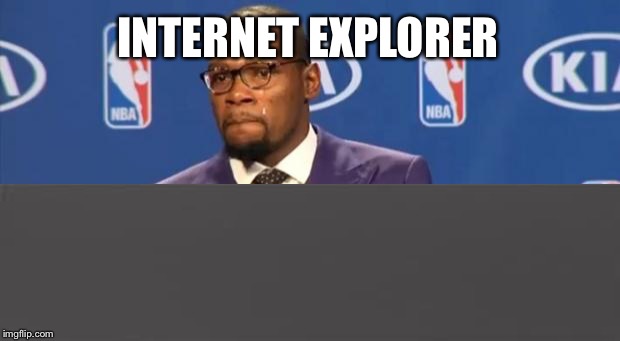 You The Real MVP Meme | INTERNET EXPLORER | image tagged in memes,you the real mvp | made w/ Imgflip meme maker