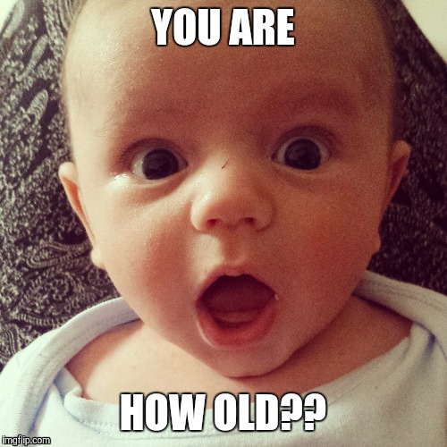 Image tagged in age,baby,shocked,funny,funny baby,birthday - Imgflip