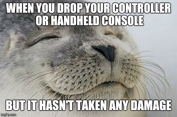 Satisfied Seal Meme | WHEN YOU DROP YOUR CONTROLLER OR HANDHELD CONSOLE BUT IT HASN'T TAKEN ANY DAMAGE | image tagged in memes,satisfied seal,relatable | made w/ Imgflip meme maker