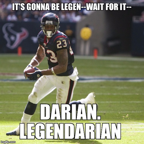 Legend-wait for it-darian. | image tagged in arian,foster,fantasy football,football,nfl | made w/ Imgflip meme maker