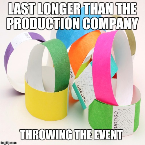 LAST LONGER THAN THE PRODUCTION COMPANY THROWING THE EVENT | image tagged in memes,funny | made w/ Imgflip meme maker