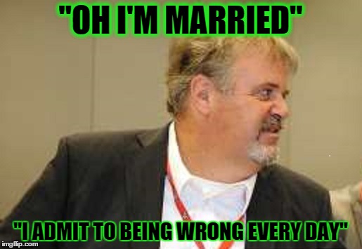 "OH I'M MARRIED" "I ADMIT TO BEING WRONG EVERY DAY" | image tagged in nascar | made w/ Imgflip meme maker