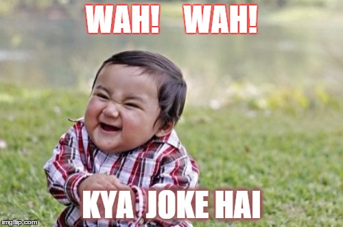 Evil Toddler | WAH!    WAH! KYA  JOKE HAI | image tagged in memes,evil toddler | made w/ Imgflip meme maker