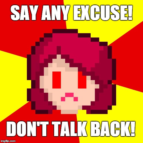 SAY ANY EXCUSE! DON'T TALK BACK! | image tagged in angry mother,mother,nag,angry,nagging | made w/ Imgflip meme maker