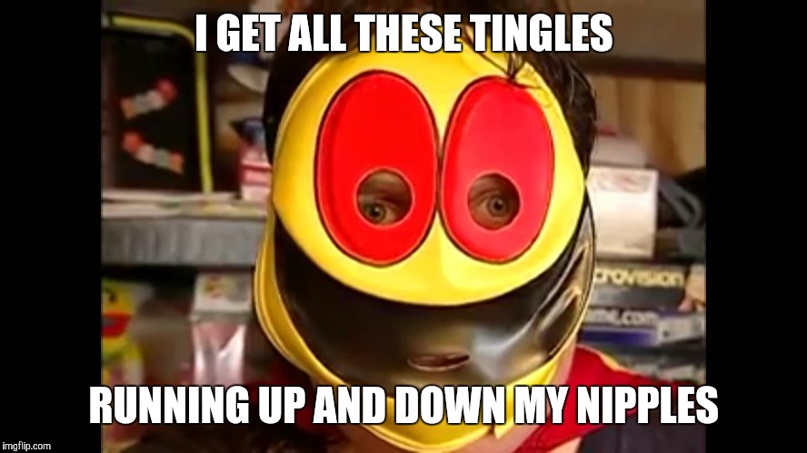 Pac-Man | I GET ALL THESE TINGLES RUNNING UP AND DOWN MY NIPPLES | image tagged in pac-man,nipples,strange,weird,creep,tingles | made w/ Imgflip meme maker