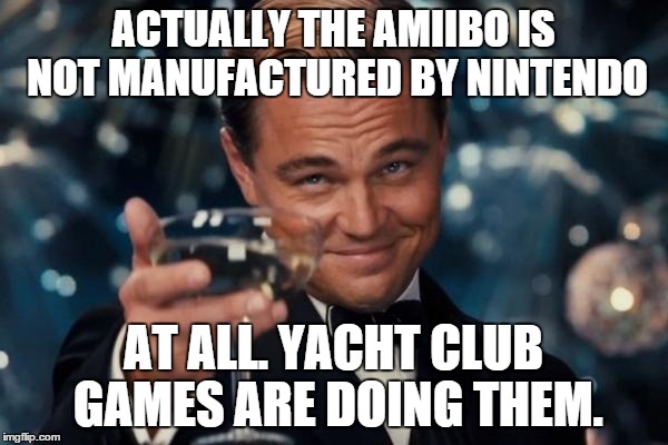 Shovel Knight Amiibo | ACTUALLY THE AMIIBO IS NOT MANUFACTURED BY NINTENDO AT ALL. YACHT CLUB GAMES ARE DOING THEM. | image tagged in memes,leonardo dicaprio cheers,shovel knight | made w/ Imgflip meme maker