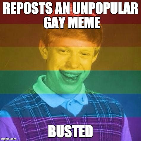 Bad Luck LGBT | REPOSTS AN UNPOPULAR GAY MEME BUSTED | image tagged in bad luck lgbt | made w/ Imgflip meme maker