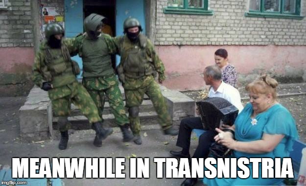 MEANWHILE IN TRANSNISTRIA | made w/ Imgflip meme maker