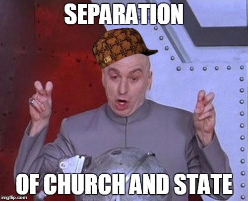 Dr Evil Laser Meme | SEPARATION OF CHURCH AND STATE | image tagged in memes,dr evil laser,scumbag | made w/ Imgflip meme maker