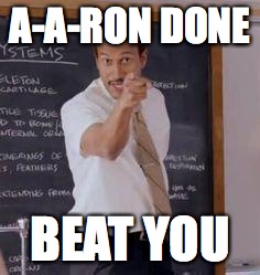 Substitute Teacher(You Done Messed Up A A Ron) | A-A-RON DONE BEAT YOU | image tagged in substitute teacheryou done messed up a a ron | made w/ Imgflip meme maker