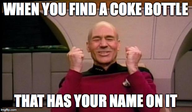 Coke Bottle | WHEN YOU FIND A COKE BOTTLE THAT HAS YOUR NAME ON IT | image tagged in excited picard,coke,name | made w/ Imgflip meme maker