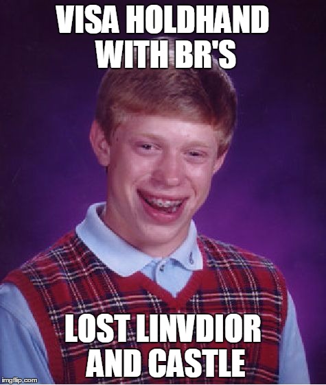 Bad Luck Brian | VISA HOLDHAND WITH BR'S LOST LINVDIOR AND CASTLE | image tagged in memes,bad luck brian | made w/ Imgflip meme maker